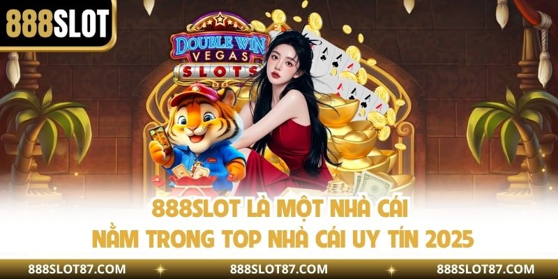 888slot là một nhà cái nằm trong top nhà cái uy tín 2025