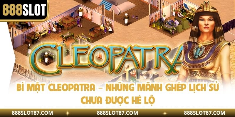 Bí Mật Cleopatra – Những Mãnh Ghép Lịch Sử Chưa Được Hé Lộ