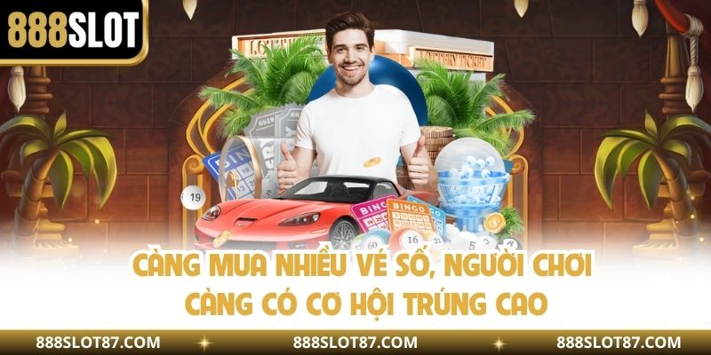 Càng mua nhiều vé số, người chơi càng có cơ hội trúng cao