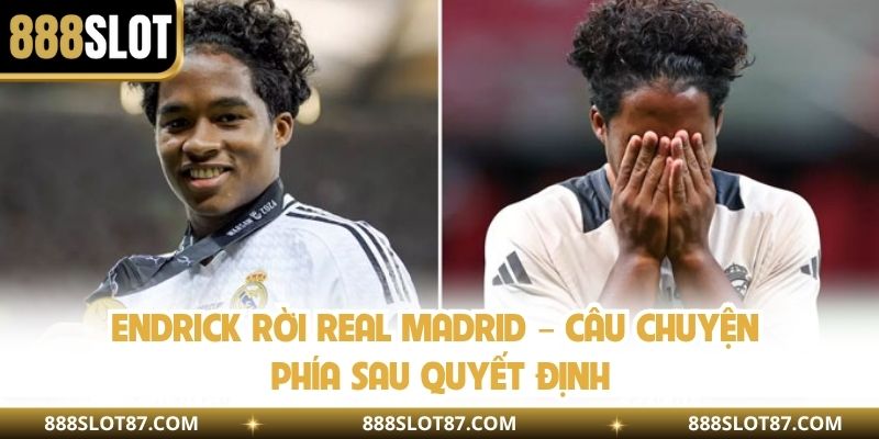 Endrick Rời Real Madrid – Câu Chuyện Phía Sau Quyết Định