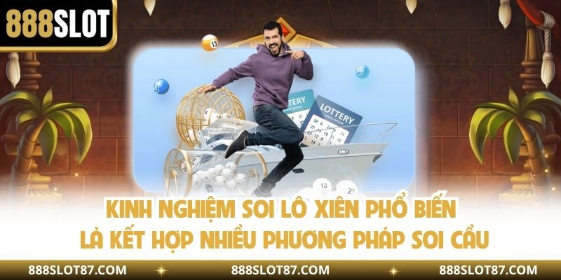 Kinh nghiệm soi lô xiên phổ biến là kết hợp nhiều phương pháp soi cầu