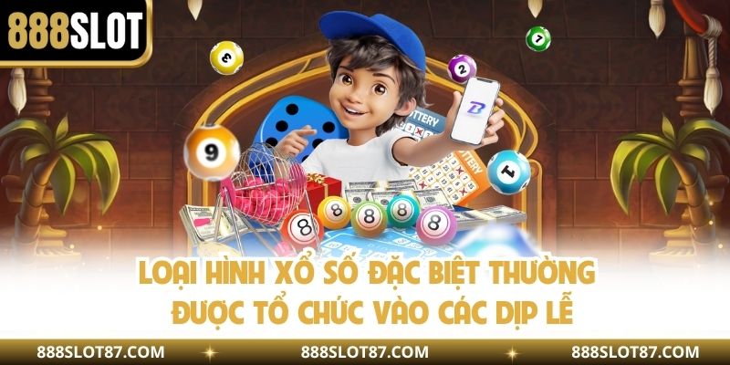 Loại hình xổ số đặc biệt thường được tổ chức vào các dịp lễ 