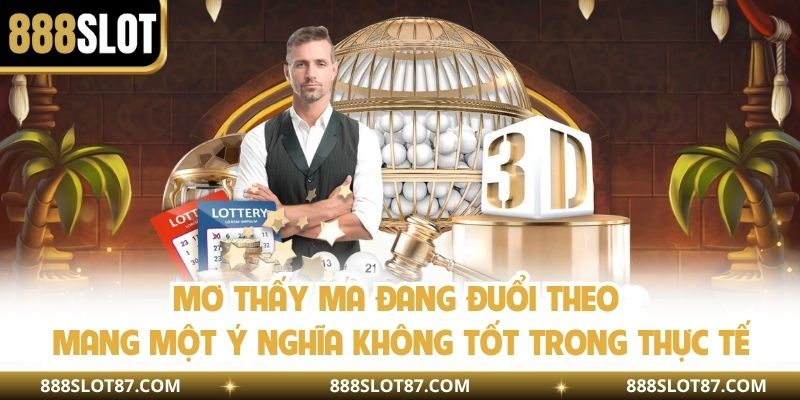 Mơ thấy ma đang đuổi theo mang một ý nghĩa không tốt trong thực tế