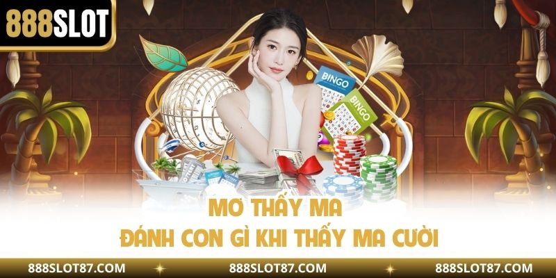 Mơ thấy ma đánh con gì khi thấy ma cười