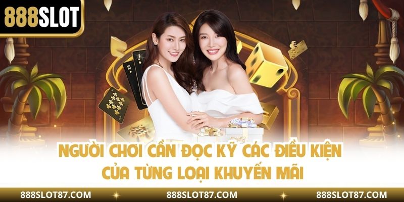 Người chơi cần đọc kỹ các điều kiện của từng loại khuyến mãi