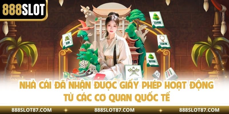 Nhà cái đã nhận được giấy phép hoạt động từ các cơ quan quốc tế