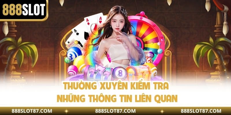 Thường xuyên kiểm tra những thông tin liên quan