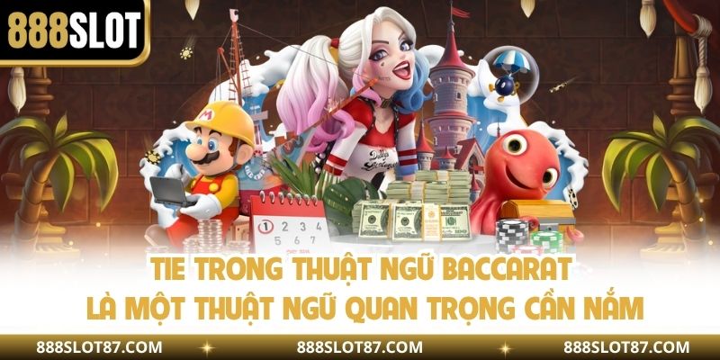 Tie trong thuật ngữ baccarat là một thuật ngữ quan trọng cần nắm