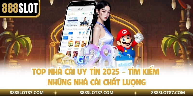 Top Nhà Cái Uy Tín 2025 – Tìm Kiếm Những Nhà Cái Chất Lượng